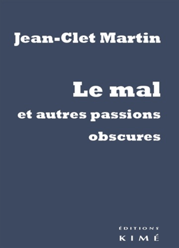 Jean-Clet Martin - Le mal et autres passions obscures.