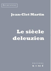 Jean-Clet Martin - Le siècle deleuzien.