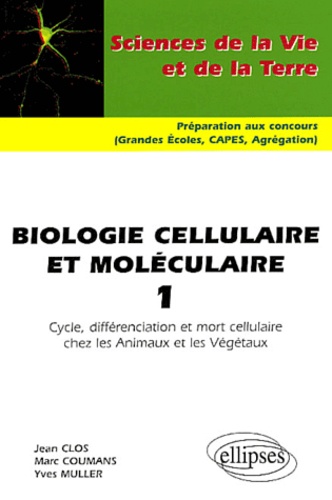 Jean Clos et Marc Coumans - Biologie cellulaire et moléculaire - Tome 1, Cycle, différenciation et mort cellulaire chez les animaux et les végétaux.