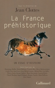 Jean Clottes - La france préhistorique - Un essai d'histoire.
