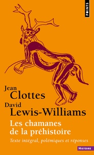 Jean Clottes et David Lewis-Williams - Les chamanes de la préhistoire - Transe et magie dans les grottes ornées.