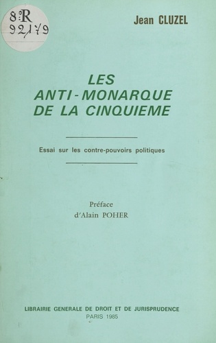 Les «anti-monarque» de la Cinquième : essai sur les contre-pouvoirs politiques