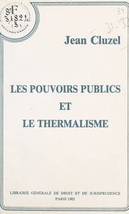 Jean Cluzel - Les pouvoirs publics et le thermalisme.