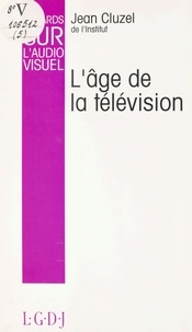 Jean Cluzel - Regards sur l'audiovisuel (5). L'âge de la télévision.