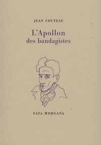 Jean Cocteau - L'Apollon des bandagistes.
