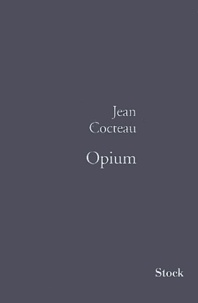 Jean Cocteau - Opium - Journal d'une désintoxication.