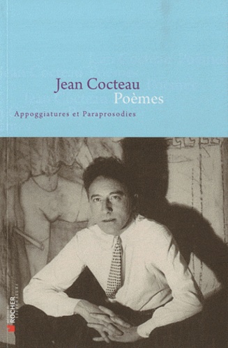 Jean Cocteau - Poèmes - Appoggiatures et Paraprosodies.