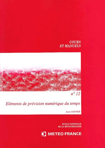 Jean Coiffier - Cours Et Manuels N° 12 : Elements De Prevision Numerique Du Temps.
