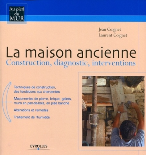 Jean Coignet et Laurent Coignet - La maison ancienne - Construction, diagnostic, interventions.