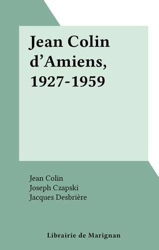 Jean Colin d'Amiens, 1927-1959
