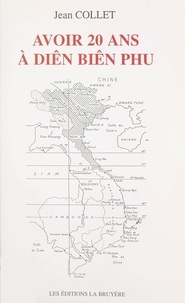 Jean Collet - Avoir 20 ans à Diên Biên Phu.