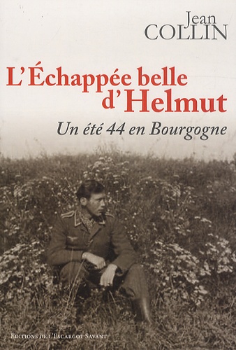 Jean Collin - L'échappée belle d'Helmut - Un été 44 en Bourgogne.