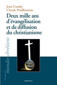 Jean Comby et Claude Prudhomme - Deux mille ans d'évangélisation et de diffusion du christianisme.
