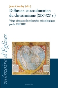 Jean Comby - Diffusion et acculturation du christianisme (XIXe-XXe siècle) - Vingt-cinq ans de recherches missiologiques par le CREDIC.