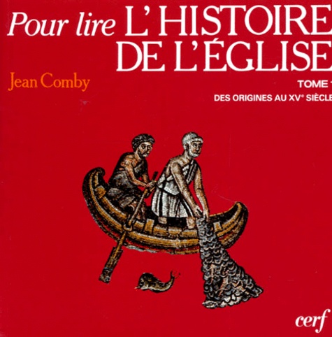 Jean Comby - L'Histoire De L'Eglise. Tome 1, Des Origines Au Xveme Siecle.