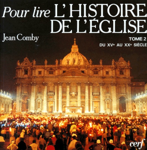 Jean Comby - L'Histoire De L'Eglise. Tome 2, Du Xveme Au Xxeme Siecle.
