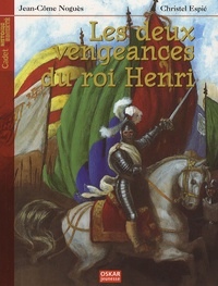 Jean-Côme Noguès - Les deux vengeances du roi Henri.