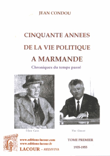 Jean Condou - Cinquante années de la vie politique à Marmande - Chroniques du temps passé Tome 1, 1935-1955.