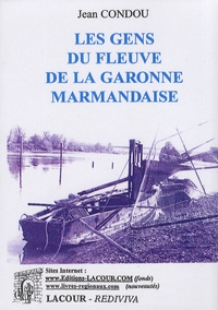 Jean Condou - Les gens du fleuve de la Garonne marmandaise.