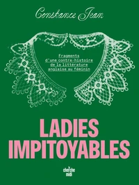 Ladies impitoyables - Fragments d'une contre-histoire de la littérature anglaise au féminin