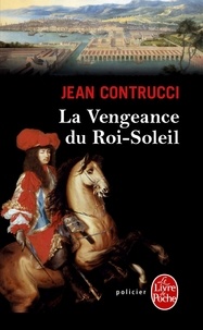 Jean Contrucci - La vengeance du Roi-Soleil.