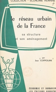Jean Coppolani - Le réseau urbain de la France - Sa structure et son aménagement.