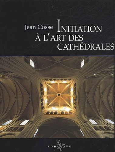 Jean Cosse - Initiation A L'Art Des Cathedrales. 2eme Edition.