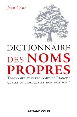 Dictionnaire des noms propres. Toponymes et patronymes de France : quelle origine, quelle signification ?