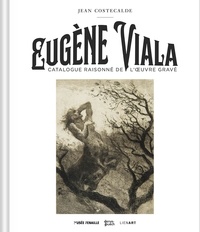 Jean Costecalde - Eugène Viala - Catalogue raisonné de l'oeuvre gravé.