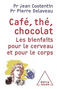 Jean Costentin et Pierre Delaveau - Café, thé, chocolat - Les bienfaits pour le cerveau et pour le corps.