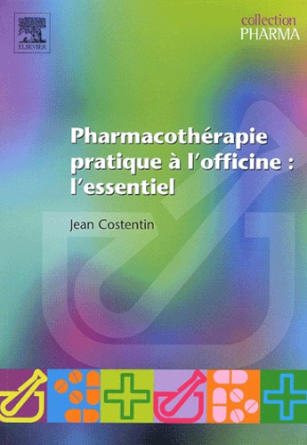 Jean Costentin - Pharmacothérapie pratique à l'officine : l'essentiel.