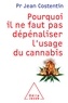 Jean Costentin - Pourquoi il ne faut pas dépénaliser l'usage du cannabis.