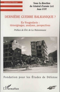 Jean Cot - Dernière guerre balkanique ? - Ex-Yougoslavie, témoignages, analyses, perspectives.