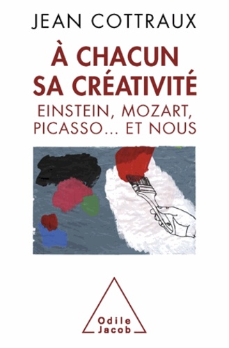 A chacun sa créativité. Einstein, Mozart, Picasso... et nous