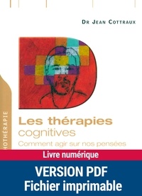 Jean Cottraux - Les thérapies cognitives - Comment agir sur nos pensées.