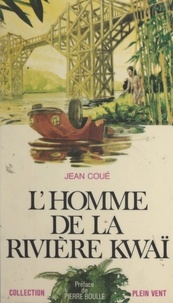 Jean Coué et Pierre Boulle - L'homme de la rivière Kwaï.