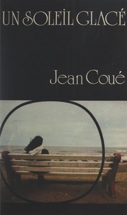 Jean Coué - Un soleil glacé.