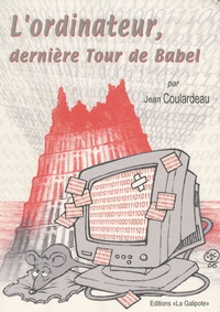 Jean Coulardeau - L'ordinateur, dernière Tour de Babel.