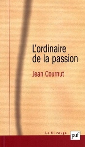 Jean Cournut - L'ordinaire de la passion - Névroses du trop, névroses du vide.