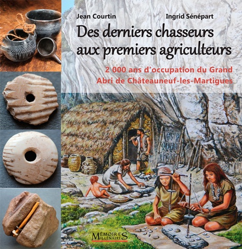 Des derniers chasseurs aux premiers agriculteurs. 2000 ans d'occupation du Grand Abri de Châteauneuf-les-Martigues. 6500-4500 avant notre ère