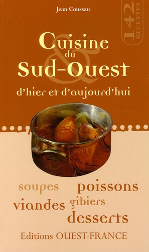 Jean Coussau et Jean-Patrick Gratien - Cuisine du Sud-Ouest d'hier et d'aujourd'hui.