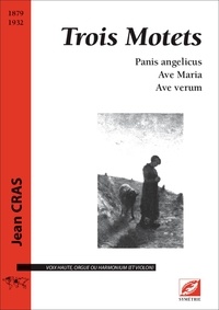 Jean Cras - Trois Motets - Panis angelicus ; Ave Maria ; Ave verum.