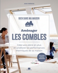 Jean Crérous - Aménager les combles - Créer une pièce en plus et améliorer les performances thermiques de sa maison.