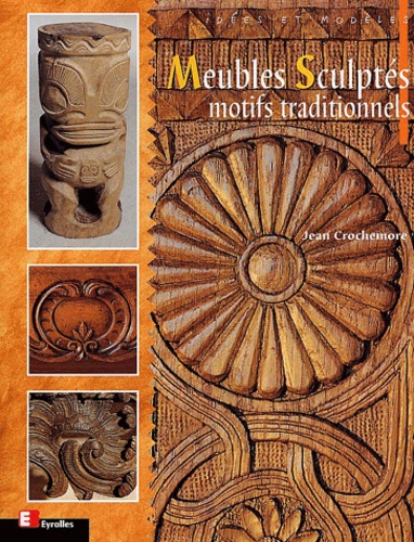 Jean Crochemore - Meubles Sculptes. Motifs Traditionnels.
