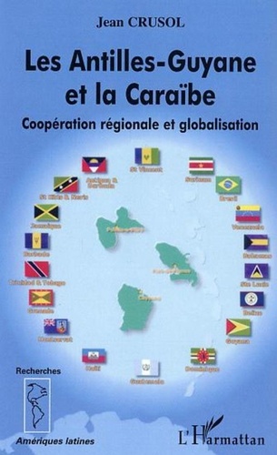 Jean Crusol - Les Antilles-Guyane et la Carabe : coopération régionale.