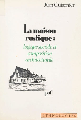 La maison rustique. Logique sociale et composition architecturale