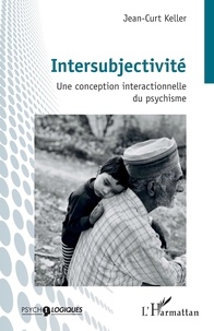 Jean-Curt Keller - Intersubjectivité - Une conception interactionnelle du psychisme.
