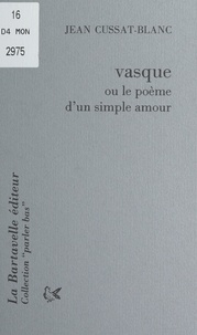 Jean Cussat-Blanc - Vasque - Ou Le poème d'un simple amour.