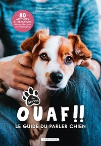 Jean Cuvelier - Ouaf !! Le guide du parler chien - 80 attitudes et réactions décryptées par un vétérinaire.