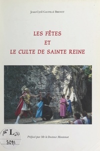 Jean-Cyril Gaufillé Brenot et  Montenot - Les fêtes et le culte de Sainte Reine.